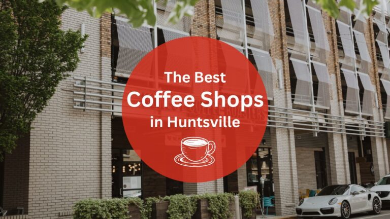 13 Best Coffee Shops in Huntsville That We Love to Visit